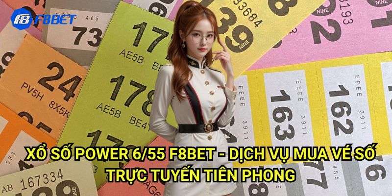 Xổ Số Power 6/55 F8bet - Bí Kíp Săn Jackpot Tỷ Đồng Từ Chuyên Gia 3 Xổ Số Power 6/55 F8bet - Dịch Vụ Mua Vé Số Trực Tuyến Tiên Phong